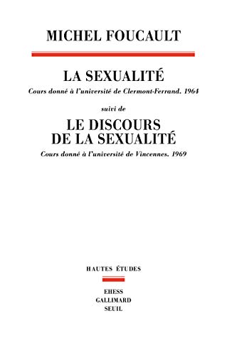 La Sexualité Cours donné à l'université de Clermont-Ferrand (1964): suivi de Le Discours de la sexualité. Cours donné à l'université de Vincennes (1969)